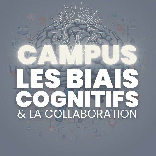 [Campus] Apprendre à identifier et analyser les biais cognitifs pour améliorer la collaboration.